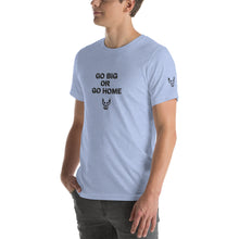 Go Big, Short-Sleeve Unisex T-Shirt