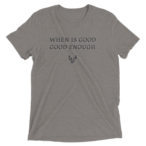 Short sleeve t-shirt, When Is Good Enough