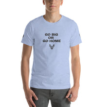 Go Big, Short-Sleeve Unisex T-Shirt