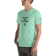 Go Big, Short-Sleeve Unisex T-Shirt